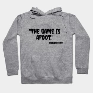 "The game is afoot." Sherlock Holmes Hoodie